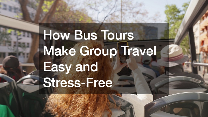 How Bus Tours Make Group Travel Easy and Stress-Free