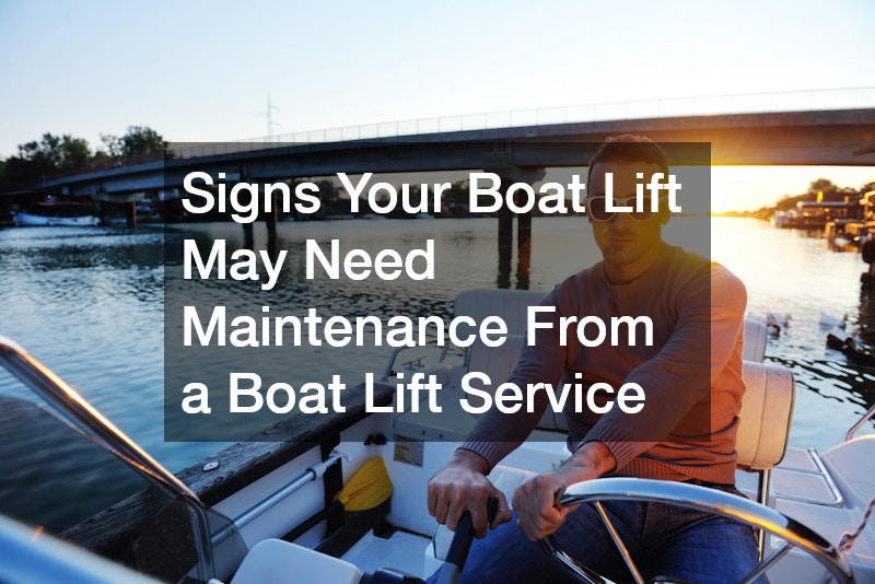 Signs Your Boat Lift May Need Maintenance From a Boat Lift Service